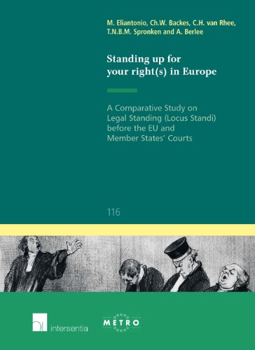 Standing Up for Your Right(s) in Europe: A Comparative Study on Legal Standing (Locus Standi) before the EU and Member States' Courts (116) (Ius Commune Europaeum) (9781780681566) by Eliantonio, Mariolina; Backes, Chris W.; Rhee, C.H. Van; Spronken, Taru; Berlee, Anne