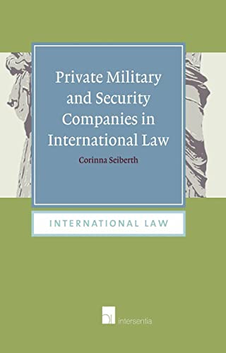 9781780681825: Private Military and Security Companies in International Law: A Challenge for Non-binding Norms: The Montreux Document and the International Code of ... Providers: 11 (International Law, IL)