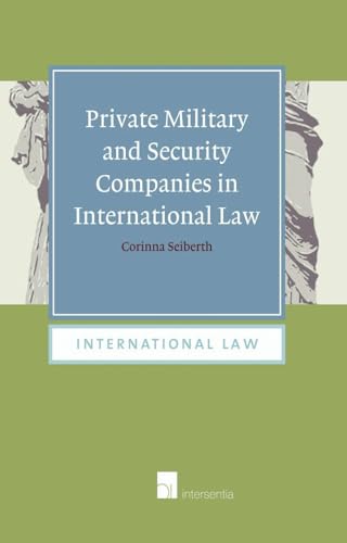 9781780681825: Private Military and Security Companies in International Law: A Challenge for Non-Binding Norms: The Montreux Document and the International Code of Conduct for Private Security Providers: 11