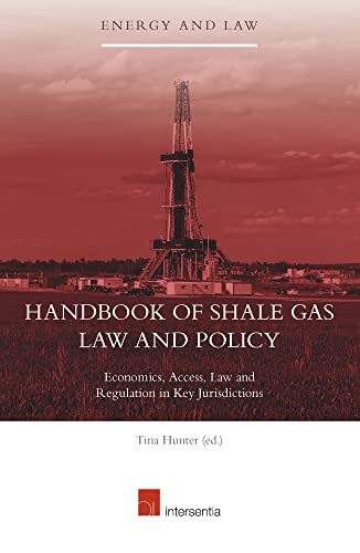 9781780682426: Handbook of Shale Gas Law and Policy: Economics, Access, Law, and Regulations in Key Jurisdictions: 18 (Energy and Law, EANDL)