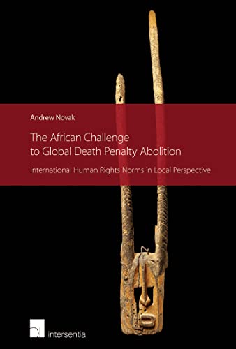 Stock image for THE AFRICAN CHALLENGE TO GLOBAL DEATH PENALTY ABOLITION : INTERNATIONAL HUMAN RIGHTS NORMS IN LOCAL PERSPECTIVE for sale by Basi6 International
