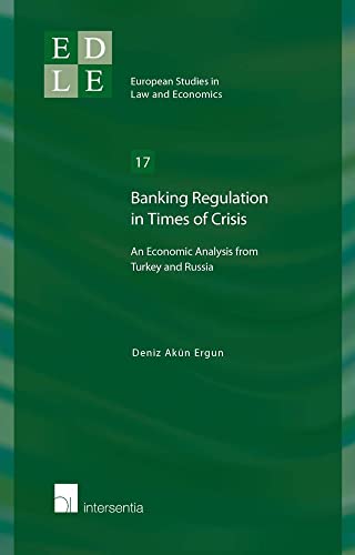 Stock image for Banking Regulation in Times of Crisis: An Economic Analysis from Turkey and Russia 2015 (European Studies in Law and Economics) for sale by Monster Bookshop