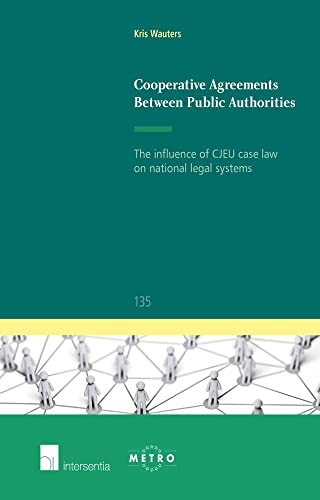 9781780683126: Cooperative Agreements Between Public Authorities: The influence of CJEU case law on national legal systems (135) (Ius Commune: European and Comparative Law Series)