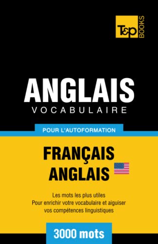 Vocabulaire Français-Anglais américain pour l'autoformation - 3000 mots - Taranov Andrey