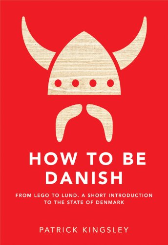 Beispielbild fr How To Be Danish: From Lego to Lund. A Short Introduction to the State of Denmark zum Verkauf von WorldofBooks