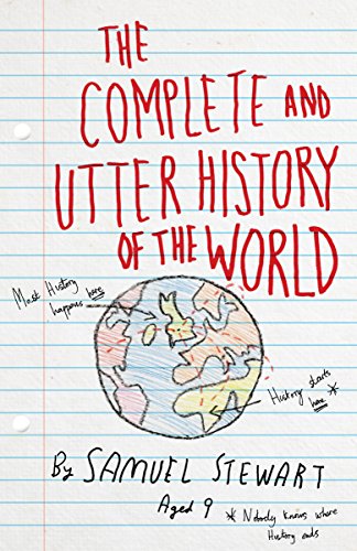 Imagen de archivo de The Complete and Utter History of the World: According to Samuel Stewart Aged 9 a la venta por WorldofBooks