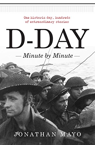 9781780722153: D-Day: Minute by Minute: One historic day, hundreds of unforgettable stories