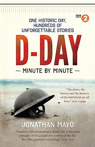 Stock image for D-Day Minute By Minute: One historic day, hundreds of unforgettable stories for sale by WorldofBooks