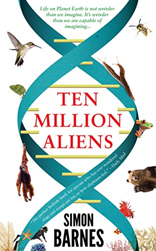 9781780722436: Ten Million Aliens: A Journey Through the Entire Animal Kingdom