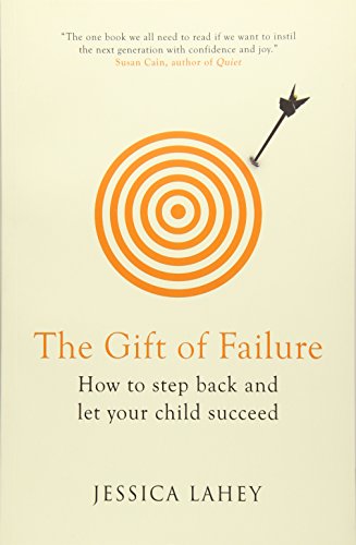 Stock image for The Gift Of Failure: How to Step Back and Let Your Child Succeed for sale by WorldofBooks