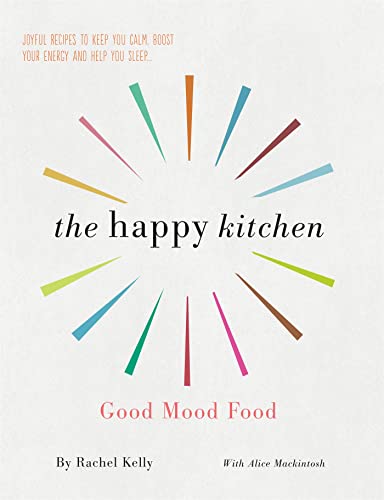 Stock image for The Happy Kitchen: Good Mood Food - Joyful recipes to keep you calm, boost your energy and help you sleep. for sale by WorldofBooks