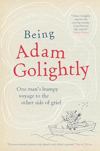 9781780723167: Being Adam Golightly: One man's bumpy voyage to the other side of grief