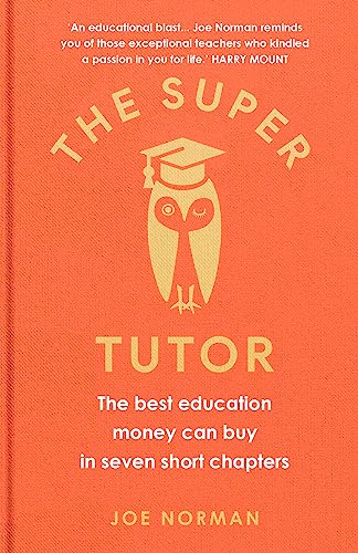 Stock image for The Super Tutor: The best education money can buy in 7 short chapters: The best education money can buy in seven short chapters for sale by WorldofBooks
