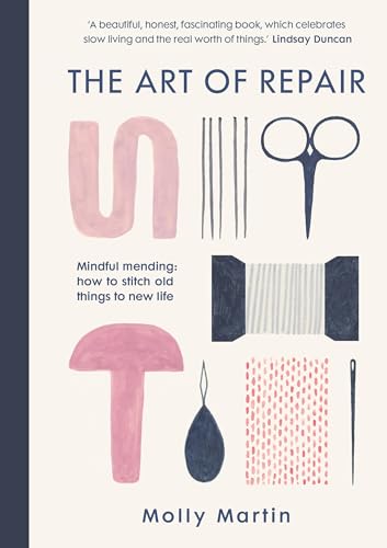 Stock image for The Art of Repair: How to Piece, Patch and Stitch Old Things to New Life for sale by THE SAINT BOOKSTORE