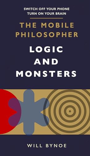 Beispielbild fr The Mobile Philosopher: Logic and Monsters: Switch off your phone, turn on your brain zum Verkauf von WorldofBooks