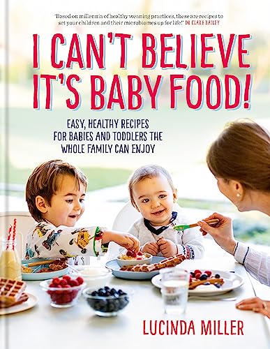 Stock image for I Can  t Believe It  s Baby Food!: Easy, healthy recipes for babies and toddlers that the whole family can enjoy for sale by PlumCircle