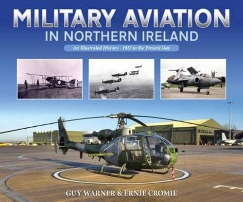 Stock image for Military Aviation in Northern Ireland: An Illustrated History - 1913 to the present day for sale by Books From California