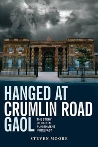 Beispielbild fr Hanged at Crumlin Road Gaol: The Story of Capital Punishment in Belfast zum Verkauf von WorldofBooks