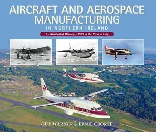 Stock image for Aircraft and Aerospace Manufacturing in Northern Ireland: An Illustrated History - 1909 to the Present Day for sale by WorldofBooks