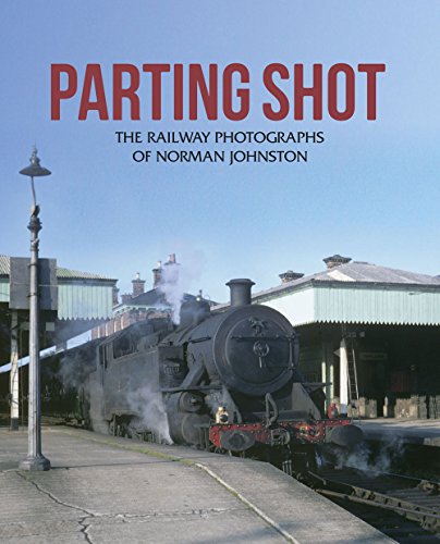 Stock image for Parting Shot: The Railway Photographs of Norman Johnston for sale by WorldofBooks
