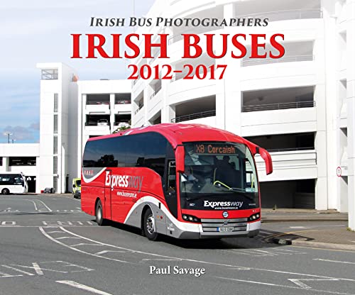 Stock image for Irish Buses: 2012 - 2017 (Irish Bus Photographers) for sale by Books From California