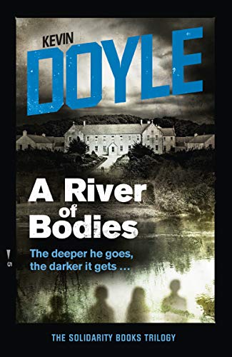 Stock image for A River of Bodies: The deeper he goes the darker it gets .: 2 (Solidarity Books Trilogy) for sale by WorldofBooks