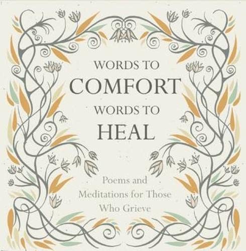 Beispielbild fr Words to Comfort, Words to Heal: Poems and Meditations for those Who Grieve zum Verkauf von Wonder Book