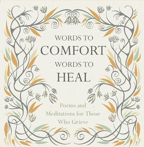 Stock image for Words to Comfort, Words to Heal: Poems and Meditations for those Who Grieve for sale by Wonder Book