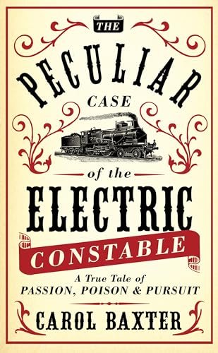 Beispielbild fr The Peculiar Case of the Electric Constable: A True Tale of Passion, Poison and Pursuit zum Verkauf von WorldofBooks