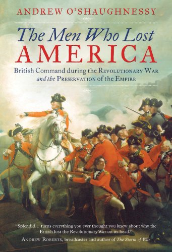 9781780742465: The Men Who Lost America: British Command during the Revolutionary War and the Preservation of the Empire