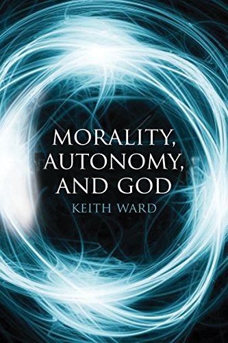 Morality, Autonomy, and God (9781780743172) by Ward, Keith