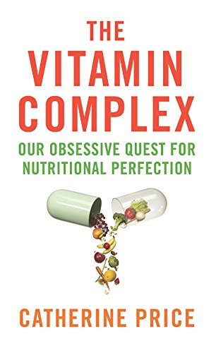 Beispielbild fr The Vitamin Complex: Our Obsessive Quest for Nutritional Perfection zum Verkauf von WorldofBooks