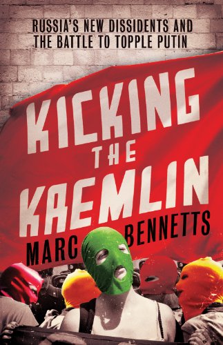 Stock image for Kicking the Kremlin : Russia's New Dissidents and the Battle to Topple Putin for sale by Better World Books
