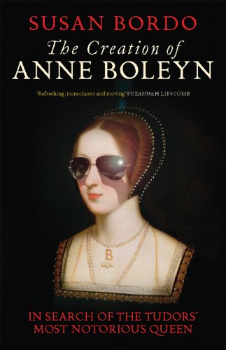 Imagen de archivo de The Creation of Anne Boleyn: In Search of the Tudors' Most Notorious Queen a la venta por WorldofBooks
