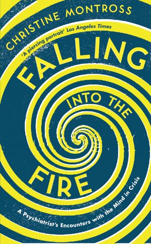 9781780743660: Falling into the Fire: A Psychiatrist's Encounters with the Mind in Crisis