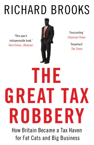 9781780743714: The Great Tax Robbery: How Britain Became a Tax Haven for Fat Cats and Big Business