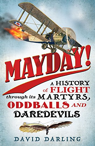 Stock image for Mayday! : A History of Flight Through Its Martyrs, Oddballs and Daredevils for sale by Better World Books
