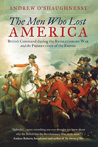 9781780745015: The Men Who Lost America: British Command during the Revolutionary War and the Preservation of the Empire