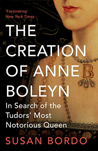 Stock image for The Creation of Anne Boleyn: In Search of the Tudors' Most Notorious Queen for sale by ThriftBooks-Atlanta