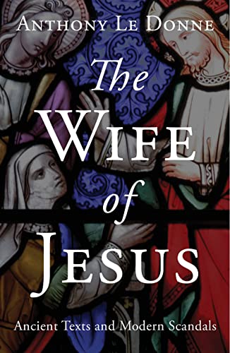 Imagen de archivo de The Wife of Jesus: Ancient Texts and Modern Scandals a la venta por WorldofBooks