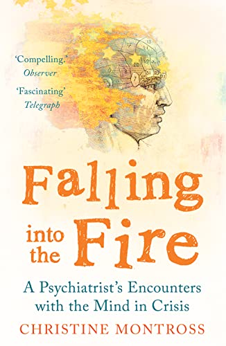 9781780746418: Falling Into The Fire - A Psychiatrist's Encounter: A Psychiatrist's Encounters with the Mind in Crisis