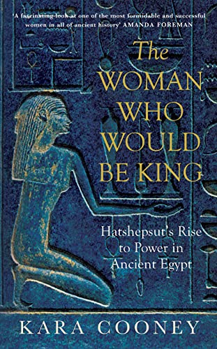 9781780746500: The Woman Who Would be King: Hatshepsut's Rise to Power in Ancient Egypt