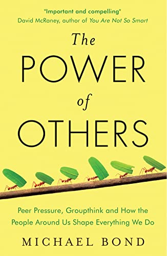 9781780746531: The Power Of Others. Peer Pressure, Groupthink, And How The People Around Us Shape Everything We Do