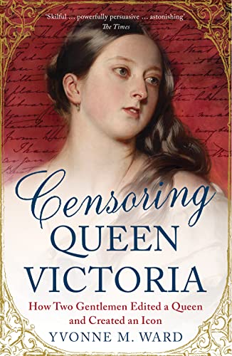 Imagen de archivo de Censoring Queen Victoria: How Two Gentlemen Edited a Queen and Created an Icon a la venta por WorldofBooks