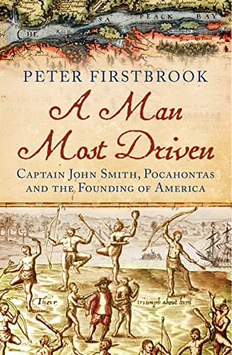 Imagen de archivo de A Man Most Driven: Captain John Smith, Pocahontas and the Founding of America a la venta por WorldofBooks