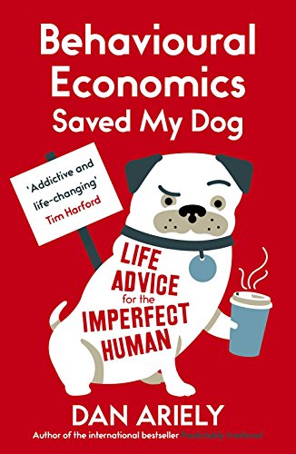 Stock image for Behavioural Economics Saved My Dog: Life Advice For The Imperfect Human for sale by HPB-Ruby