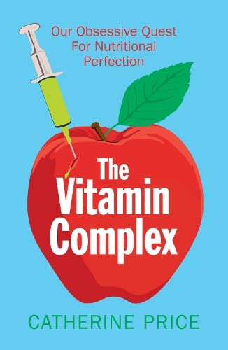 Beispielbild fr The Vitamin Complex: Our Obsessive Quest for Nutritional Perfection zum Verkauf von WorldofBooks