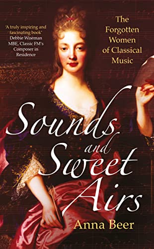 Beispielbild fr Sounds and Sweet Airs : The Forgotten Women of Classical Music zum Verkauf von Better World Books
