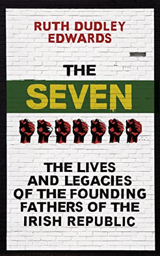 Stock image for The Seven : The Lives and Legacies of the Founding Fathers of the Irish Republic for sale by Better World Books