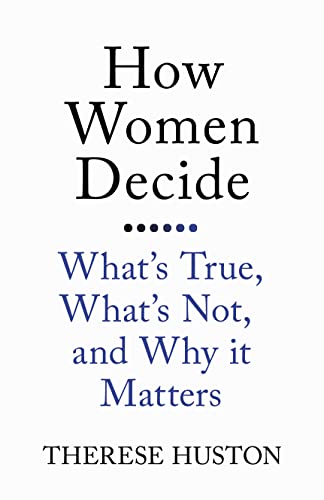 Beispielbild fr How Women Decide: What's True, What's Not, and Why It Matters zum Verkauf von WorldofBooks